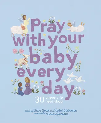 Imádkozz a babáddal minden nap: 30 hangosan felolvasható ima - Pray with Your Baby Every Day: 30 Prayers to Read Aloud