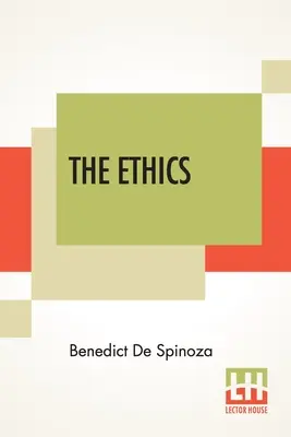 Az etika: (Ethica Ordine Geometrico Demonstrata) Latinból fordította: R. H. M. Elwes - The Ethics: (Ethica Ordine Geometrico Demonstrata) Translated From The Latin By R. H. M. Elwes