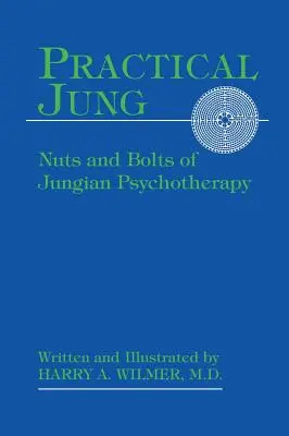 Gyakorlati Jung: A jungi pszichoterápia alapjai és csavarjai - Practical Jung: Nuts and Bolts of Jungian Psychotherapy