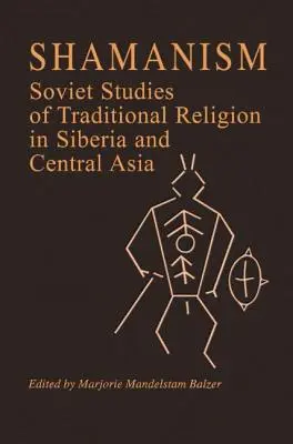 Sámánizmus: Szovjet tanulmányok a hagyományos vallásról Szibériában és Közép-Ázsiában - Shamanism: Soviet Studies of Traditional Religion in Siberia and Central Asia