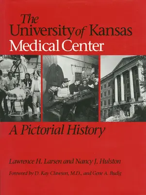 A Kansasi Egyetem Orvosi Központja: A Pictorial History - The University of Kansas Medical Center: A Pictorial History