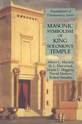 Salamon király templomának szabadkőműves szimbolikája: A szabadkőművesség alapjai sorozat - Masonic Symbolism of King Solomon's Temple: Foundations of Freemasonry Series