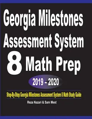 Georgia Milestones Assessment System 8 Math Prep 2019 - 2020: Lépésről lépésre: Georgia Milestones Assessment System 8 Math Study Guide (Georgia mérföldkövek értékelési rendszere 8 matematikai tanulmányi útmutató) - Georgia Milestones Assessment System 8 Math Prep 2019 - 2020: Step-By-Step Georgia Milestones Assessment System 8 Math Study Guide