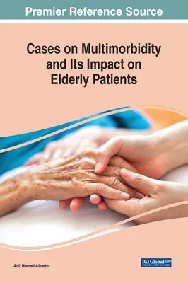 Esetek a multimorbiditásról és annak az idős betegekre gyakorolt hatásáról - Cases on Multimorbidity and Its Impact on Elderly Patients