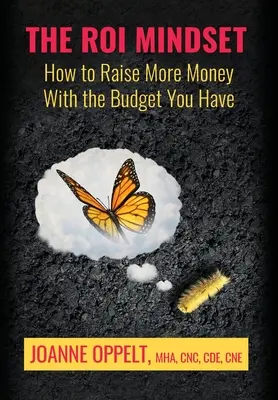 A ROI gondolkodásmód: Hogyan gyűjtsön több pénzt a rendelkezésre álló költségvetésből? - The ROI Mindset: How to Raise More Money with the Budget You Have