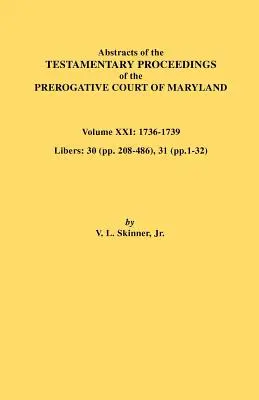 Abstracts of the Testamentary Proceedings of the Prerogative Court of Maryland. XXI. kötet - Abstracts of the Testamentary Proceedings of the Prerogative Court of Maryland. Volume XXI