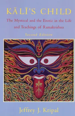 Kali gyermeke: A misztikus és az erotikus Ramakrishna életében és tanításaiban - Kali's Child: The Mystical and the Erotic in the Life and Teachings of Ramakrishna