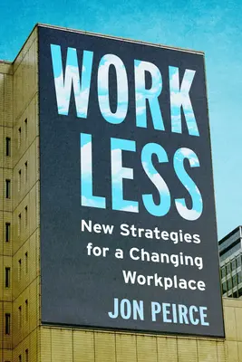 Kevesebb munka: Új stratégiák a változó munkahelyen - Work Less: New Strategies for a Changing Workplace