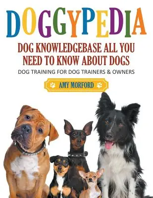 DoggyPedia: Minden, amit a kutyákról tudni kell (nagyméretű nyomtatásban): Kutyakiképzés kiképzőknek és gazdiknak egyaránt - DoggyPedia: All You Need to Know About Dogs (Large Print): Dog Training for Both Trainers and Owners