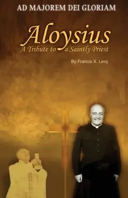 Aloysius: Tisztelgés egy szentéletű pap előtt - Aloysius: A Tribute to a Saintly Priest