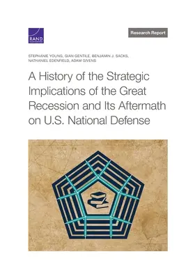 A nagy recesszió és utóhatásainak az amerikai nemzetvédelemre gyakorolt stratégiai következményeinek története - A History of the Strategic Implications of the Great Recession and Its Aftermath on U.S. National Defense