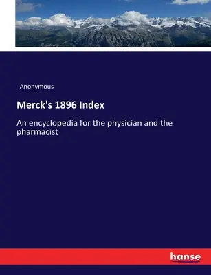 Merckův rejstřík z roku 1896: Merckův index: encyklopedie pro lékaře a lékárníky - Merck's 1896 Index: An encyclopedia for the physician and the pharmacist