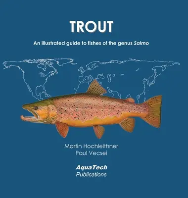 Trout: A Salmo nemzetség halainak illusztrált útmutatója - Trout: An illustrated guide to fishes of the genus Salmo