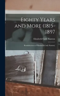 Nyolcvan év és még több (1815-1897: Elizabeth Cady Stanton visszaemlékezései) - Eighty Years and More (1815-1897: Reminiscences of Elizabeth Cady Stanton)