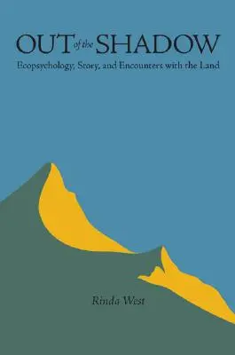 Out of the Shadow: Ecopsychology, Story, and Encounters with the Land (Az árnyékból: ökopszichológia, történet és találkozások a földdel) - Out of the Shadow: Ecopsychology, Story, and Encounters with the Land