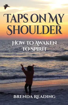 Kopogtatás a vállamon: Hogyan ébredjünk rá a szellemre - Taps on My Shoulder: How to Awaken to Spirit