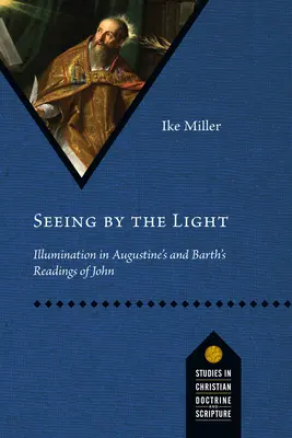 A fény által látni: Megvilágosodás Augustinus és Barth János-olvasataiban - Seeing by the Light: Illumination in Augustine's and Barth's Readings of John