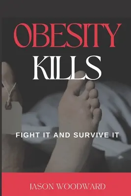 Az elhízás öl: Fight It and Survive It - Obesity Kills: Fight It and Survive It