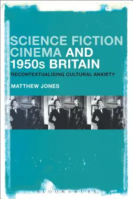 Vědeckofantastická kinematografie a Británie 50. let 20. století: Rekontextualizace kulturní úzkosti - Science Fiction Cinema and 1950s Britain: Recontextualizing Cultural Anxiety