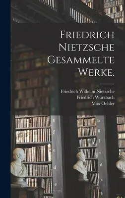 Friedrich Nietzsche Collected Works. - Friedrich Nietzsche gesammelte Werke.