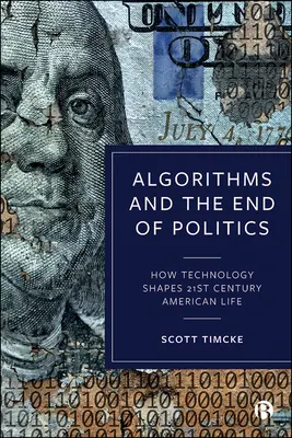 Algoritmusok és a politika vége: Hogyan alakítja a technológia a 21. századi amerikai életet? - Algorithms and the End of Politics: How Technology Shapes 21st-Century American Life