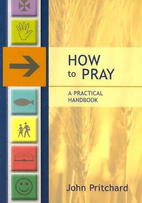 Hogyan imádkozzunk - Gyakorlati kézikönyv - How to Pray - A Practical Handbook