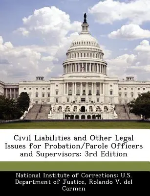 Polgári jogi felelősség és egyéb jogi kérdések próbaidős/felügyelők és felügyelők számára: 3. kiadás - Civil Liabilities and Other Legal Issues for Probation/Parole Officers and Supervisors: 3rd Edition