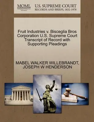 Fruit Industries V. Bisceglia Bros Corporation U.S. Supreme Court Transcript of Record with Supporting Pleadings (A Legfelsőbb Bíróság jegyzőkönyvének átirata az alátámasztó iratokkal együtt) - Fruit Industries V. Bisceglia Bros Corporation U.S. Supreme Court Transcript of Record with Supporting Pleadings