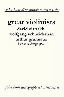 Nagy hegedűművészek. 3 diszkográfia. David Oistrakh, Wolfgang Schneiderhan, Arthur Grumiaux. [2004]. - Great Violinists. 3 Discographies. David Oistrakh, Wolfgang Schneiderhan, Arthur Grumiaux. [2004].