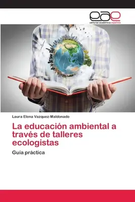 La educacin ambiental a travs de talleres ecologistas (Környezeti nevelés az ökológusok körében) - La educacin ambiental a travs de talleres ecologistas