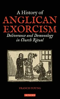 Az anglikán ördögűzés története: Deliverance and Demonology in Church Ritual - A History of Anglican Exorcism: Deliverance and Demonology in Church Ritual