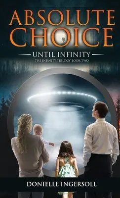 Abszolút választás: A végtelenségig a Végtelenség-trilógia második könyve - Absolute Choice: Until Infinity the Infinity Trilogy Book Two