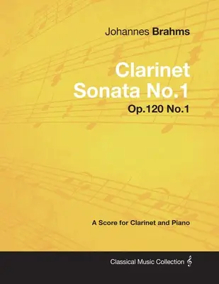 Johannes Brahms - Klarinét szonáta No.1 - Op.120 No.1 - Kotta klarinétra és zongorára - Johannes Brahms - Clarinet Sonata No.1 - Op.120 No.1 - A Score for Clarinet and Piano