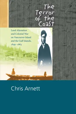 A partvidék réme: Földelidegenítés és gyarmati háború Vancouver-szigeten és az Öböl-szigeteken, 1849-1863 - The Terror of the Coast: Land Alienation and Colonial War on Vancouver Island and the Gulf Islands, 1849-1863