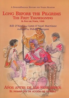 Jóval a zarándokok előtt/Anos Antes de Los Peregrinos: The First Thanksgiving, El Paso del Norte, 1598/El Primer Dia de Accion de Gracias, El Paso del Norte, 1598/El Primer Dia de Accion de Gracias, El Paso del - Long Before the Pilgrims/Anos Antes de Los Peregrinos: The First Thanksgiving, El Paso del Norte, 1598/El Primer Dia de Accion de Gracias, El Paso del