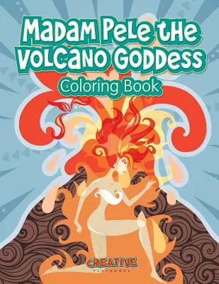 Madam Pele, a vulkán istennője Színezőkönyv - Madam Pele the Volcano Goddess Coloring Book