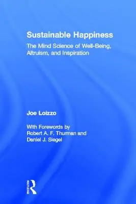 Fenntartható boldogság: A jólét, az önzetlenség és az inspiráció elmetudománya - Sustainable Happiness: The Mind Science of Well-Being, Altruism, and Inspiration