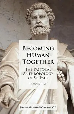 Együtt emberré válni: Szent Pál pasztorális antropológiája (harmadik kiadás) - Becoming Human Together: The Pastoral Anthropology of St. Paul, Third Edition