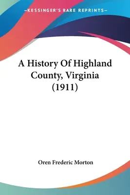 Highland megye története, Virginia (1911) - A History Of Highland County, Virginia (1911)