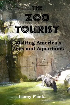 Az állatkerti turista: Látogatás Amerika állatkertjeiben és akváriumaiban - The Zoo Tourist: Visiting America's Zoos and Aquariums