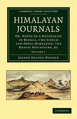 Himalájai folyóiratok: Or, Notes of a Naturalist in Bengal, the Sikkim and Nepal Himalayas, the Khasia Mountains, Etc. - Himalayan Journals: Or, Notes of a Naturalist in Bengal, the Sikkim and Nepal Himalayas, the Khasia Mountains, Etc.