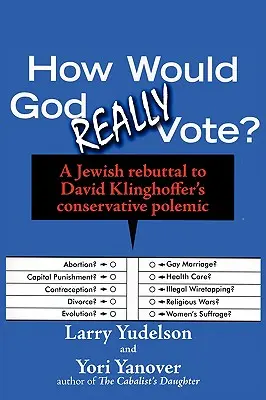 Hogyan szavazna Isten valójában: Zsidó cáfolat David Klinghoffer konzervatív polémiájára - How Would God Really Vote: A Jewish Rebuttal to David Klinghoffer's Conservative Polemic