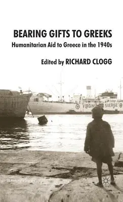 Ajándékokat hordozva a görögöknek: Humanitárius segélyek Görögországnak az 1940-es években - Bearing Gifts to Greeks: Humanitarian Aid to Greece in the 1940s