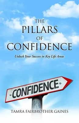 A bizalom pillérei: A siker feloldása az élet kulcsfontosságú területein - The Pillars of Confidence: Unlock Your Success in Key Life Areas