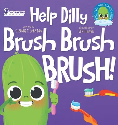Segíts Dillynek kefélni kefélni kefélni!: A Fun Read-Aloud Toddler Book About Brushing Teeth Fogmosás (Ages 2-4) - Help Dilly Brush Brush Brush!: A Fun Read-Aloud Toddler Book About Brushing Teeth (Ages 2-4)