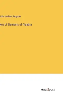 Az algebra elemeinek kulcsa - Key of Elements of Algebra