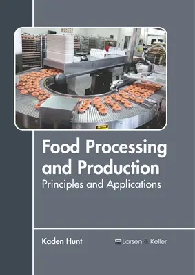 Élelmiszer-feldolgozás és -termelés: Alapelvek és alkalmazások - Food Processing and Production: Principles and Applications