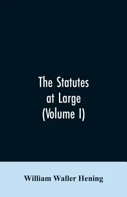 The statutes at large; Virginia összes törvényeinek gyűjteménye a törvényhozás első ülésszakától, az 1619. évtől kezdve. Kiadva a következők szerint - The statutes at large; being a collection of all the laws of Virginia, from the first session of the legislature, in the year 1619. Published pursuant