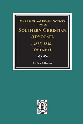 Házassági és halálozási értesítések a Southern Christian Advocate című lapból, 1837-1860. (1. kötet) - Marriage and Death Notices from the Southern Christian Advocate, 1837-1860. (Vol. #1)