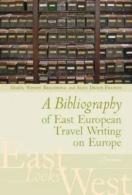 Az Európáról szóló kelet-európai útirajzok bibliográfiája - A Bibliography of East European Travel Writing on Europe